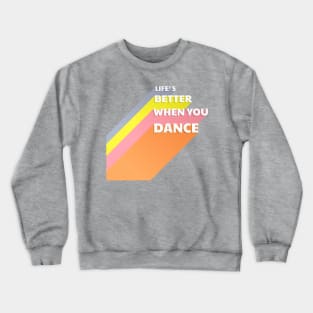 Life is better when you dance - typography Crewneck Sweatshirt